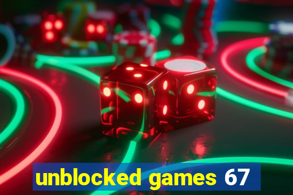 unblocked games 67